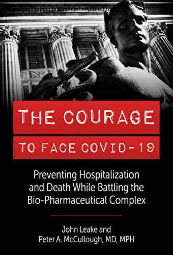The Courage to Face Covid-19: Preventing Hospitalization and Death While Battling the Bio-Pharmaceutical Complex